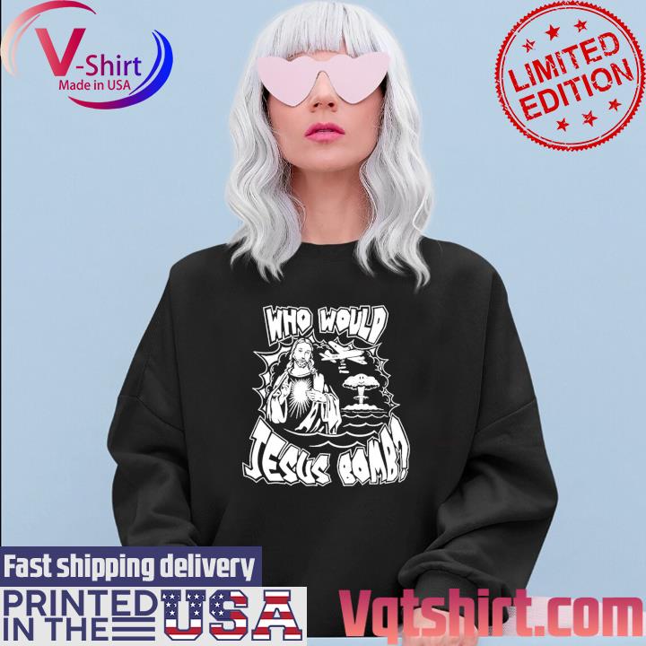 Who Would Jesus Bomb Shirt Sweater