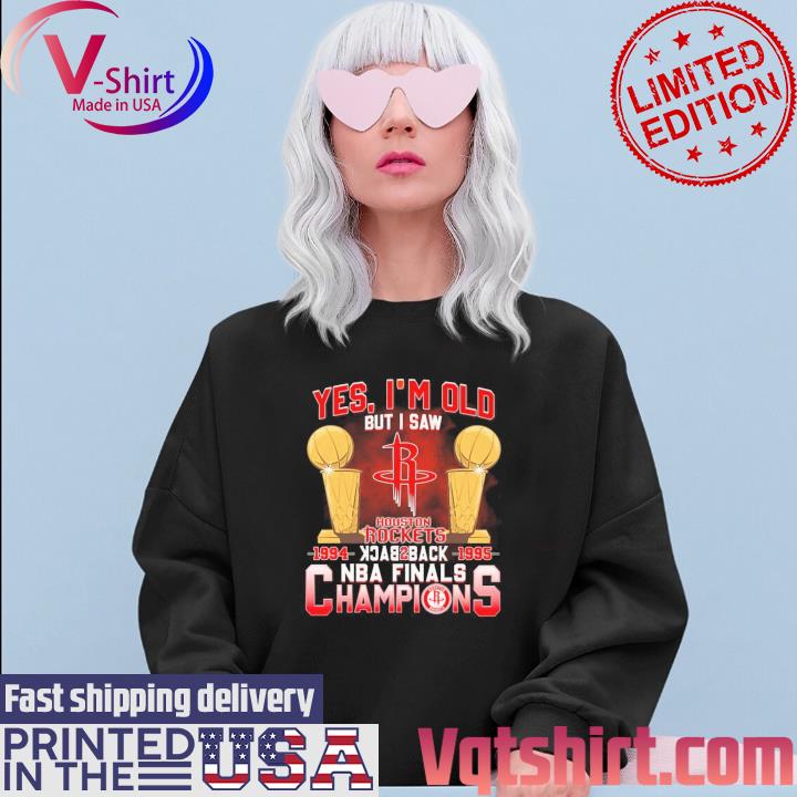Yes, I'm Old But I Saw Houston Rockets 1994 1995 Back To Back Nba Finals  Champions T-shirt,Sweater, Hoodie, And Long Sleeved, Ladies, Tank Top