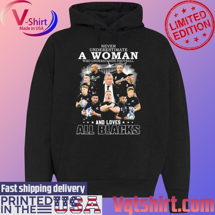 Never underestimate a Woman who understands football and loves All Blacks shirt Black Hoodie