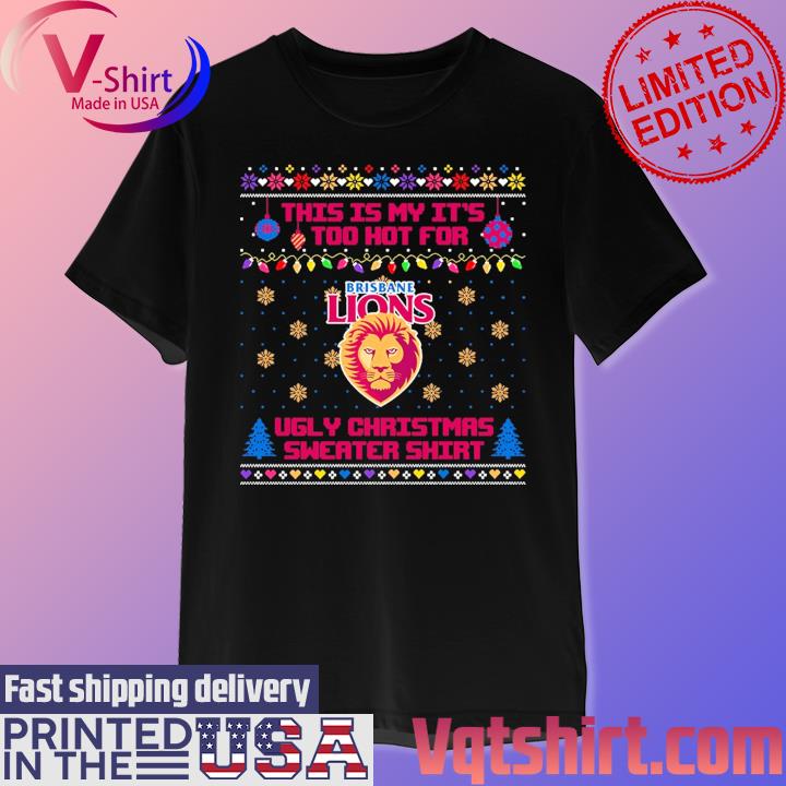 Brisbane Lions This is my it's too hot for Ugly Christmas Sweater shirt