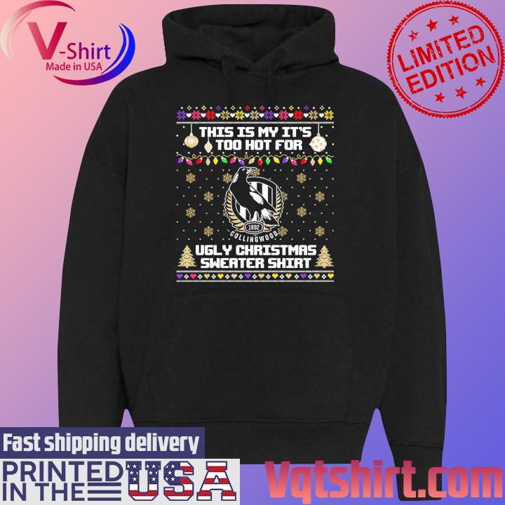 Collingwood This is my it's too hot for Ugly Christmas Sweater s Black Hoodie