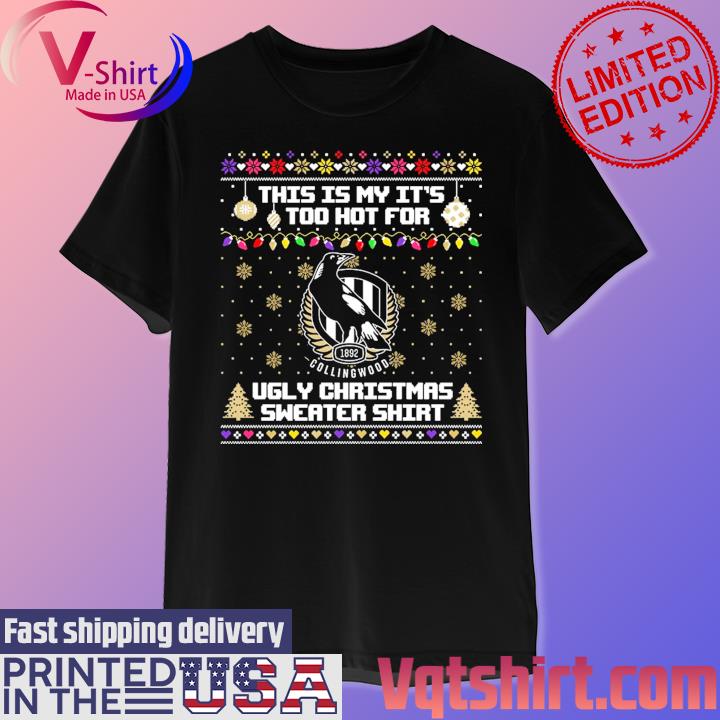 Collingwood This is my it's too hot for Ugly Christmas Sweater shirt