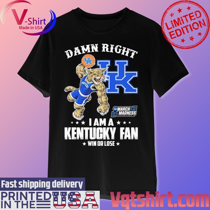 Damn right I am a Kentucky Mascot NCAA March Madness fan win or lose shirt