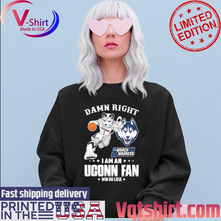 Damn right I am an Uconn Huskies mascot NCAA March Madness fan win or lose s Sweater