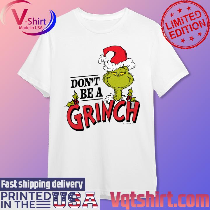 Don't be a Grinch Christmas shirt