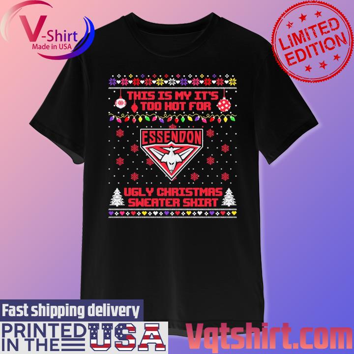 Essendon Football This is my it's too hot for Ugly Christmas Sweater shirt