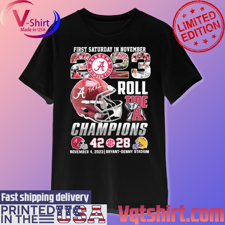 First Saturday In November 2023 Roll Tide Champions Alabama Crimson Tide 42-28 LSU Tigers Shirt