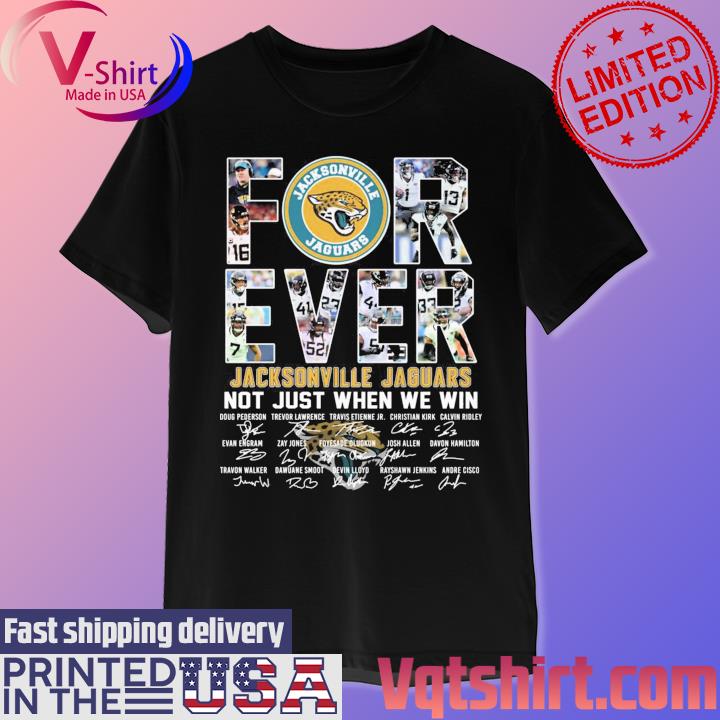 Forever Jacksonville Jaguars not just when we win signatures shirt