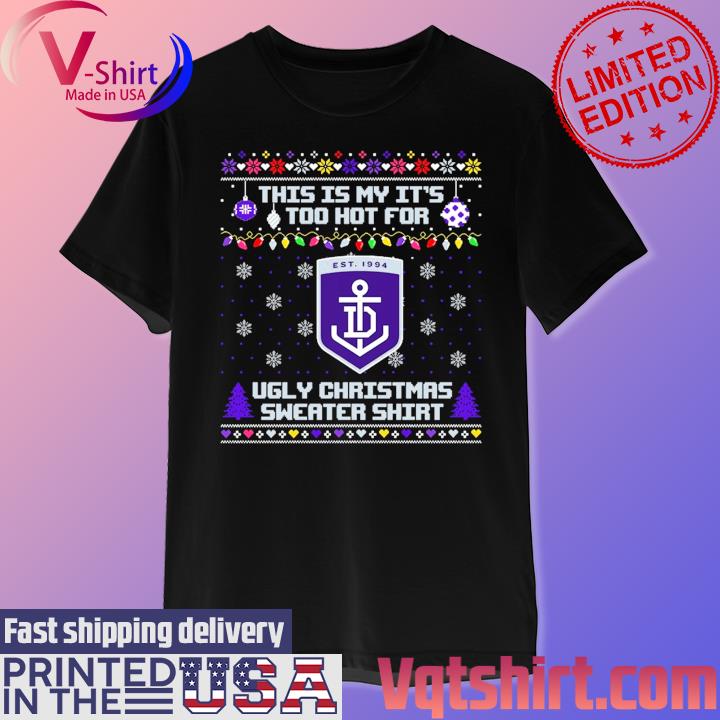 Fremantle Dockers This is my it's too hot for Ugly Christmas Sweater shirt