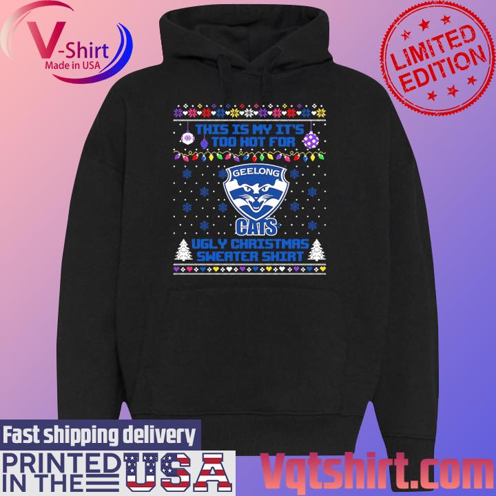 Geelong Cats This is my it's too hot for Ugly Christmas Sweater s Black Hoodie