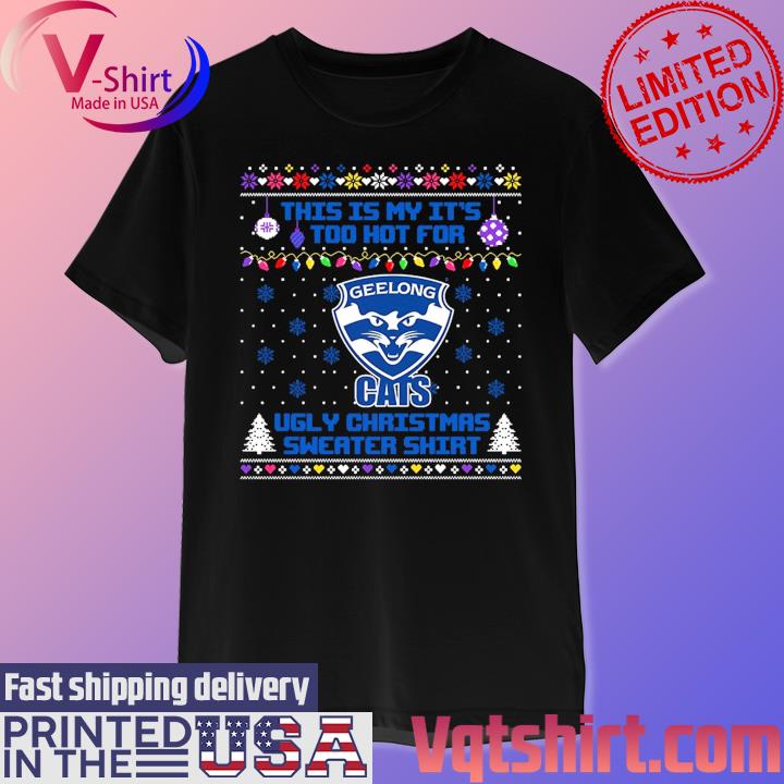 Geelong Cats This is my it's too hot for Ugly Christmas Sweater shirt