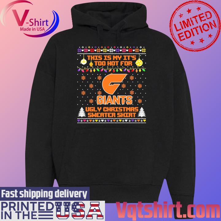 GWS Giants This is my it's too hot for Ugly Christmas Sweater s Black Hoodie