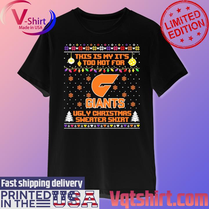 GWS Giants This is my it's too hot for Ugly Christmas Sweater shirt