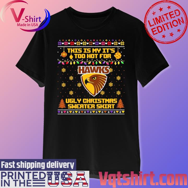 Hawthorn Football This is my it's too hot for Ugly Christmas Sweater shirt