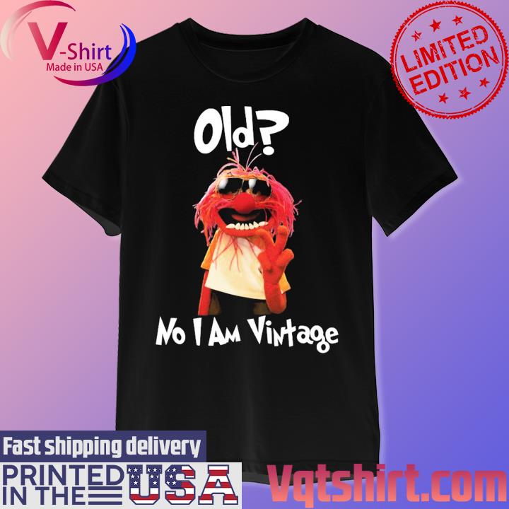 Muppet old no I am vintage 2023 shirt