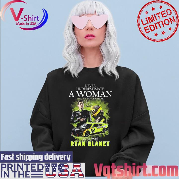 Official 2023 Never underestimate a Woman who is a fan of Nascar and loves Ryan Blaney signature s Sweater