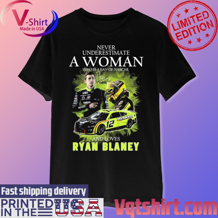 Official 2023 Never underestimate a Woman who is a fan of Nascar and loves Ryan Blaney signature shirt