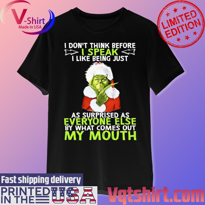 Official Santa Grinch I don't think before I speak I like being just Christmas shirt