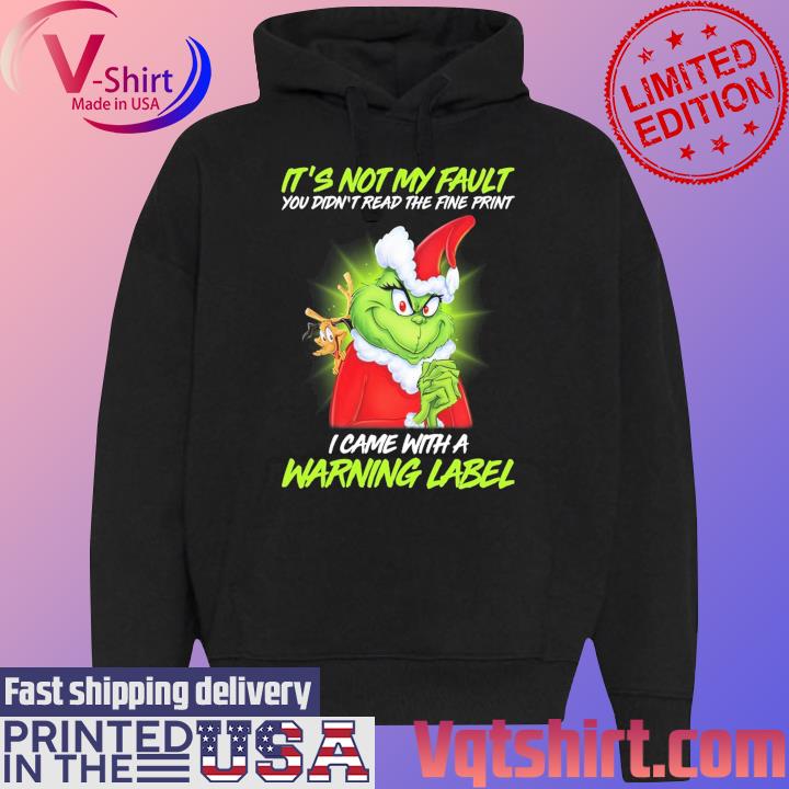 Official Santa Grinch It's not my fault You didn't read the fine print I came with a Warning Label s Black Hoodie