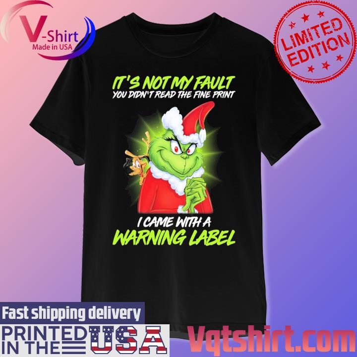 Official Santa Grinch It's not my fault You didn't read the fine print I came with a Warning Label shirt