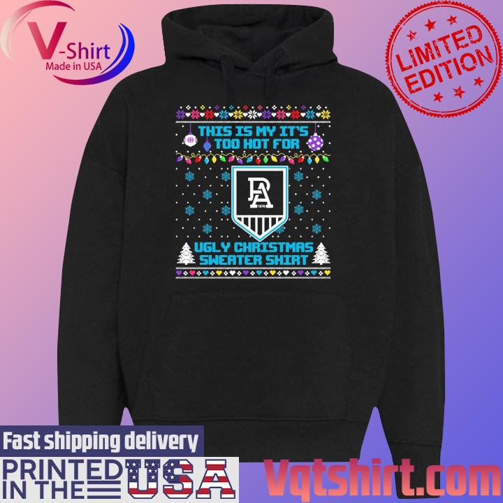 Port Adelaide This is my it's too hot for Ugly Christmas Sweater s Black Hoodie