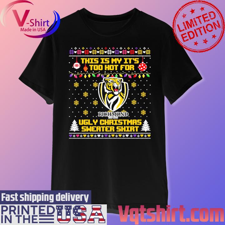 Richmond Tigers This is my it's too hot for Ugly Christmas Sweater shirt