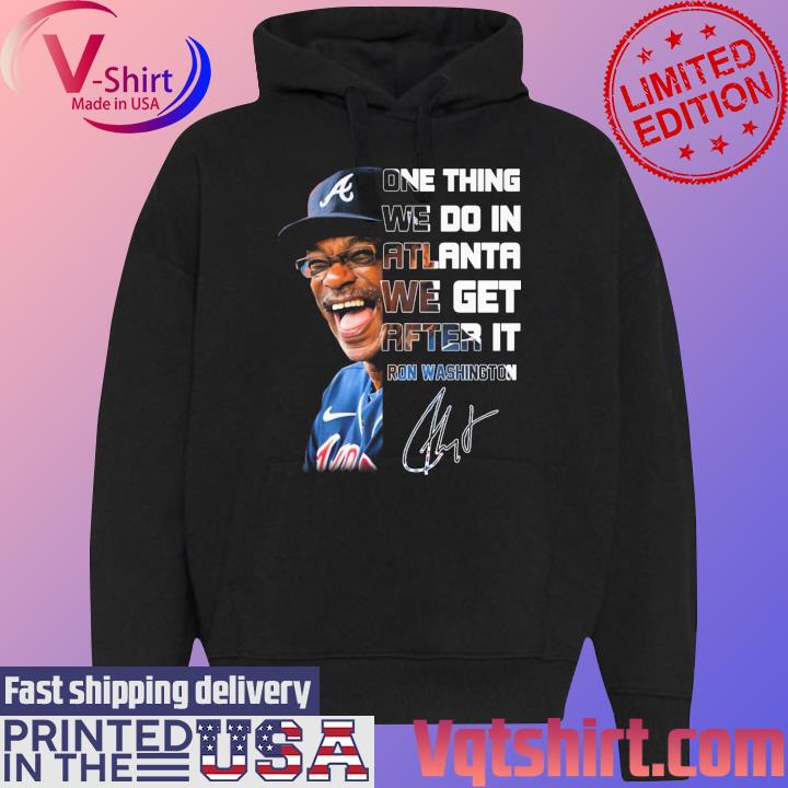 Ron Washington one thing we do in Atlanta we get after it signature s Black Hoodie