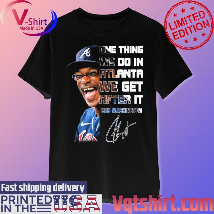 Ron Washington one thing we do in Atlanta we get after it signature shirt