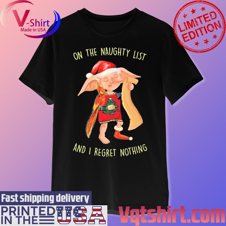 Santa Dobby on the naughty list and I regret nothing Merry Christmas shirt