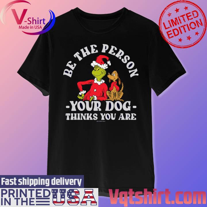 Santa Grinch be the person your Dog think You are shirt