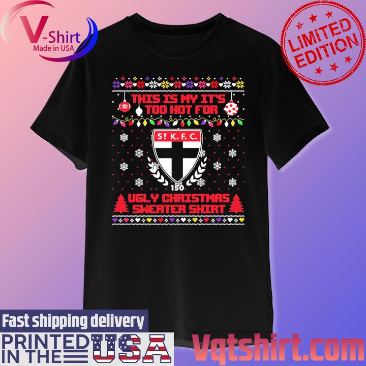 St Kilda Football This is my it's too hot for Ugly Christmas Sweater shirt