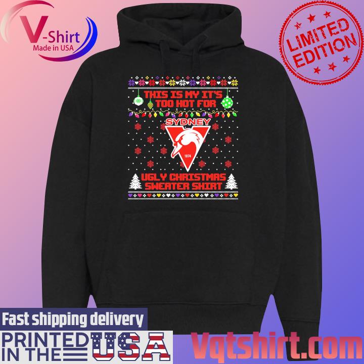 Sydney Swans This is my it's too hot for Ugly Christmas Sweater s Black Hoodie