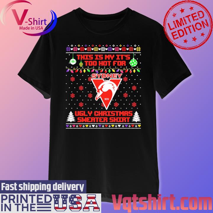 Sydney Swans This is my it's too hot for Ugly Christmas Sweater shirt