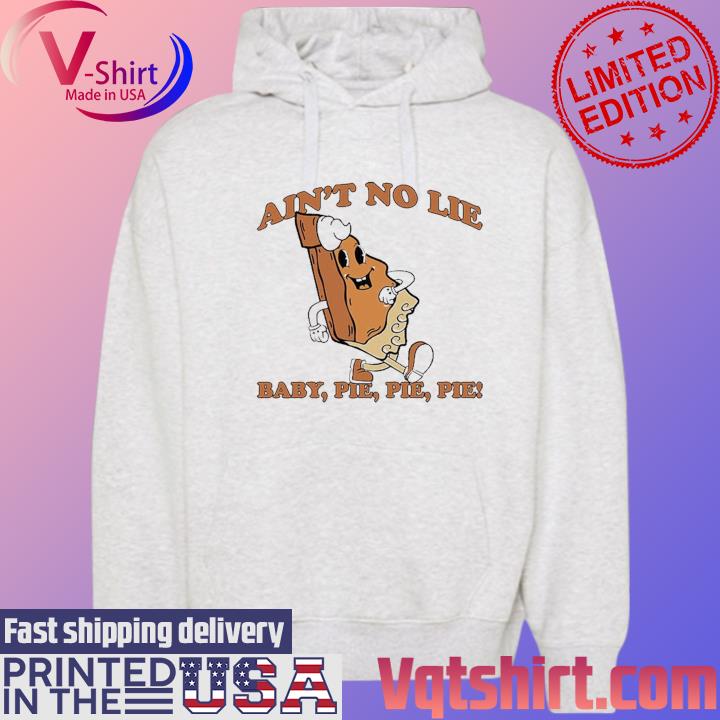 The Baby Ain't No Lie Pie Pie Pie s Hoodie