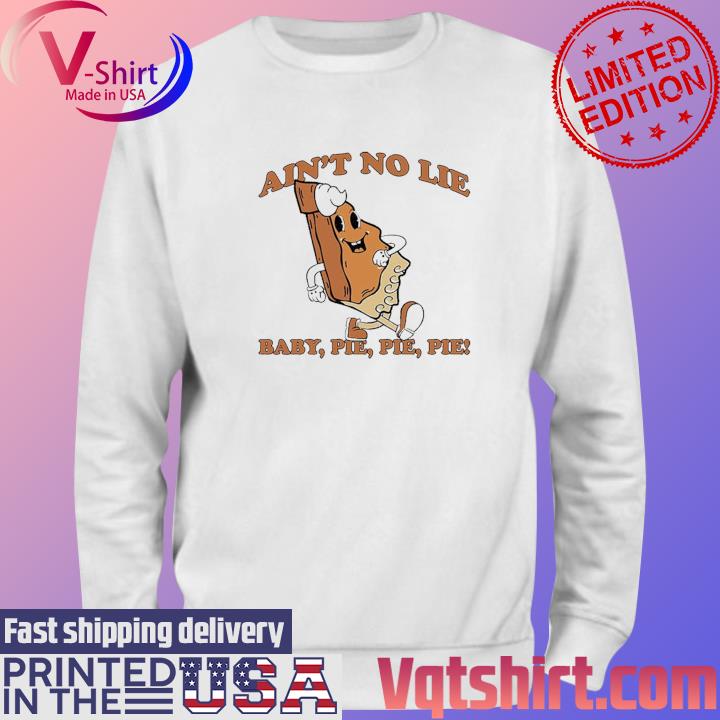 The Baby Ain't No Lie Pie Pie Pie s Sweater