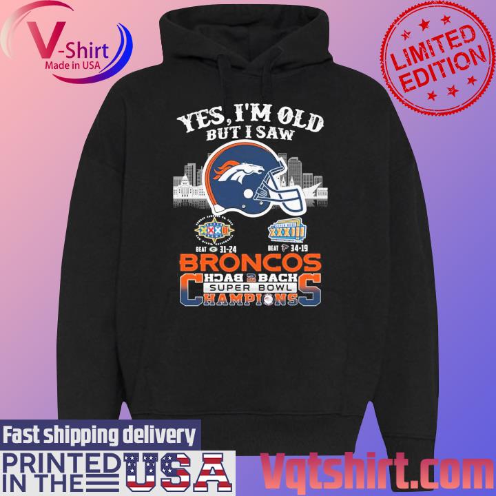 Yes I Am Old But I Saw Denver Broncos Back 2 Back Superbowl Champions T-Shirt Black Hoodie