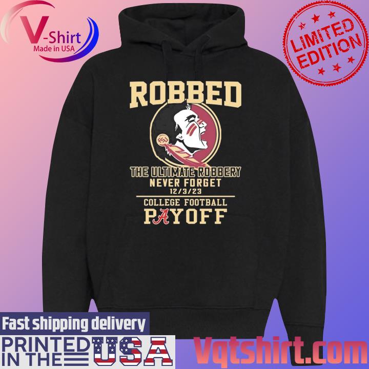 Florida State Seminoles The Ultimate Robbed Never Forget 12 3 23 College Football Payoff T-Shirt Black Hoodie