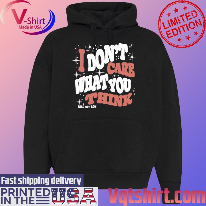 I Don't Care What You Think Fall Out Boy Shirt Black Hoodie