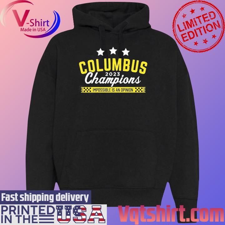 Official Columbus 2023 Champions Impossible Is An Opinion s Black Hoodie