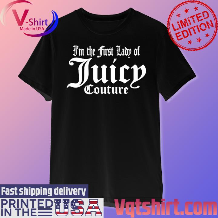 Official I'm The First Lady Of Juicy Couture T-Shirt