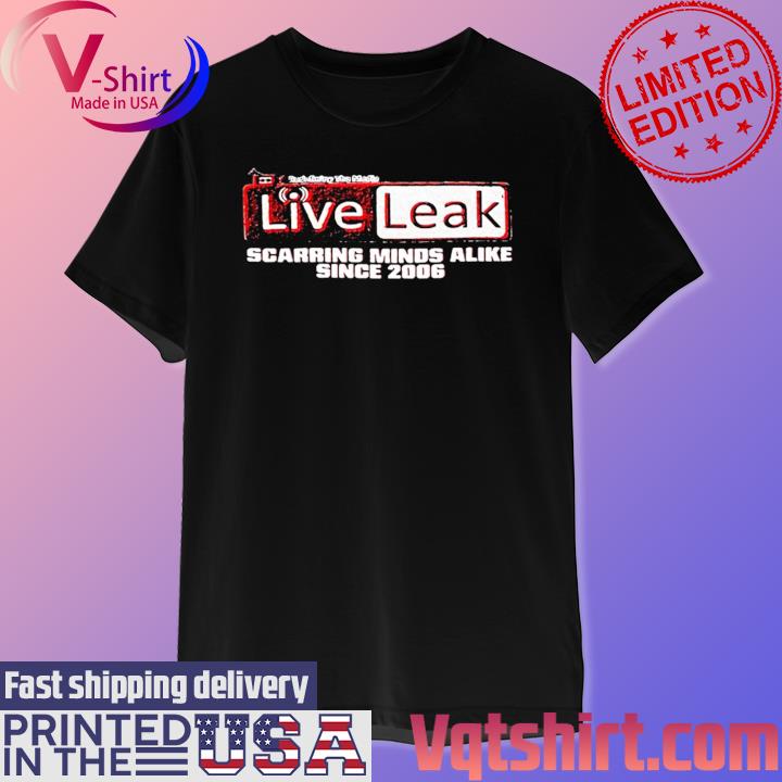 Official Liveleak Scarring Minds Alike Since 2006 T-Shirt