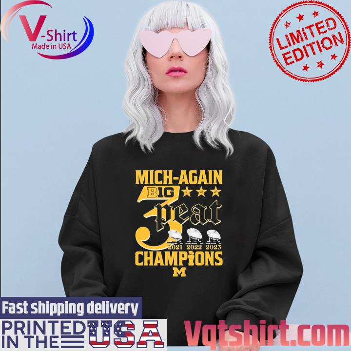 Official Mich-Again B1G 3-Peat 2021 – 2022 – 2023 Champions Michigan Wolverines T-Shirt Sweater