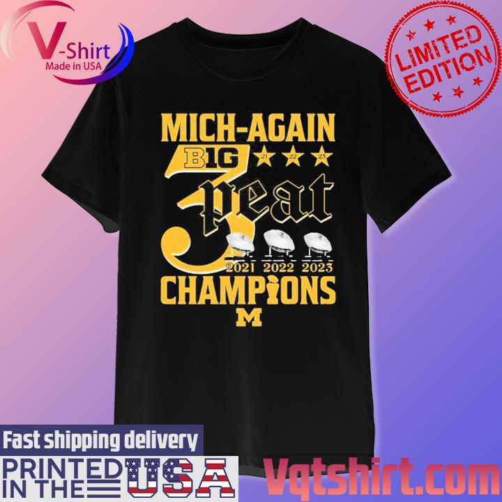 Official Mich-Again B1G 3-Peat 2021 – 2022 – 2023 Champions Michigan Wolverines T-Shirt