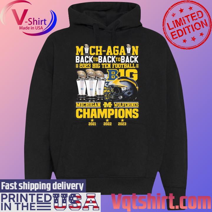 Official Mich-again Back To Back To Back 2023 Big Ten Football B1G Michigan Wolverines Championship Shirt Black Hoodie