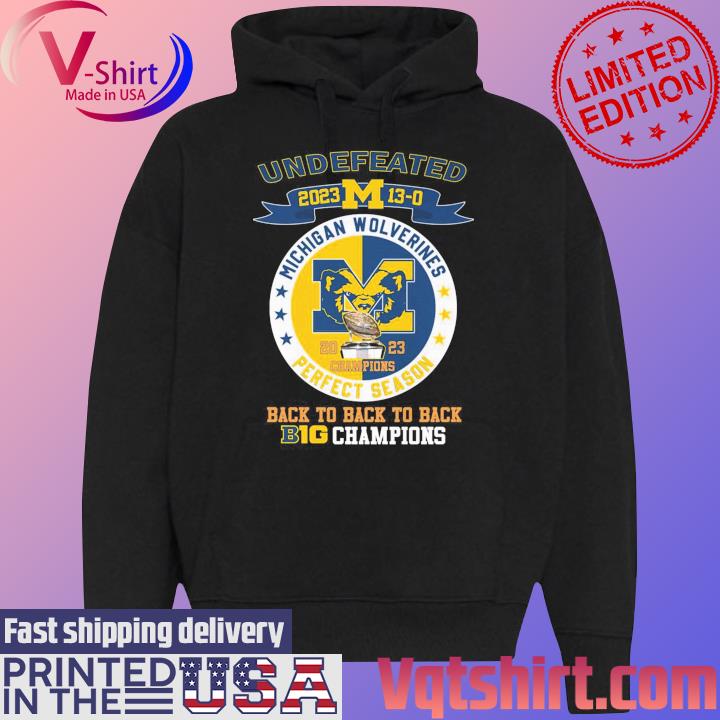 Official Michigan Wolverines 2023 Undefeated Perfect Season 13-0 Back To Back To Back B10 Football Champions Shirt Black Hoodie