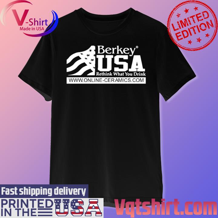 Official Online Ceramics Berkey Usa Rethink What You Drink Shirt