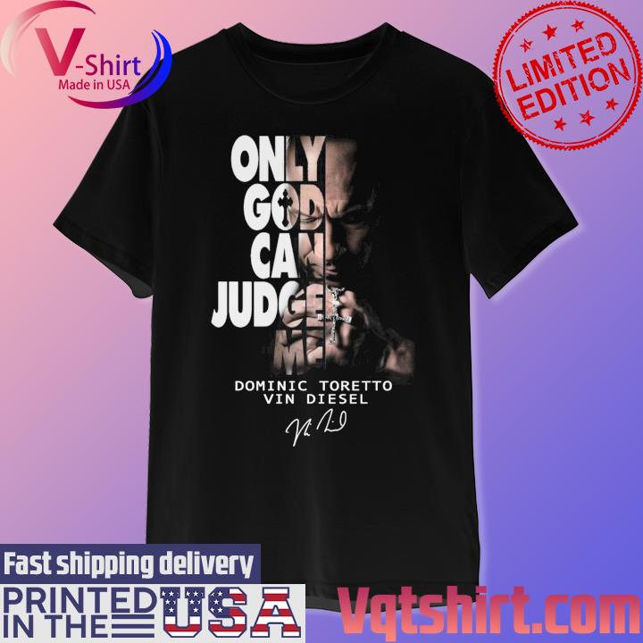 Official Only God Can Judge Me Dominic Toretto Vin Diesel Signature T-Shirt