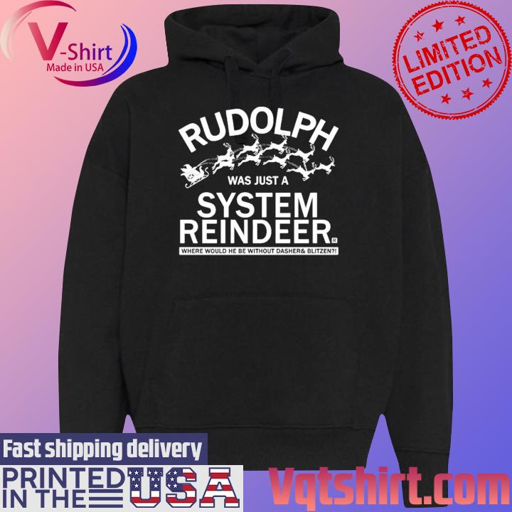 Official Rudolph Was Just A System Reindeer s Black Hoodie