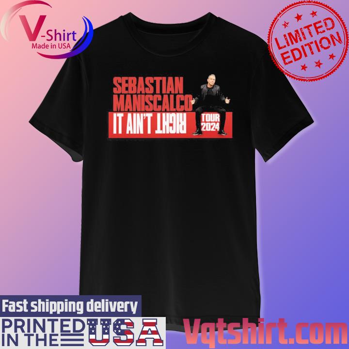 Official Sebastian Maniscalco It Ain't Right Tour 2024 Shirt