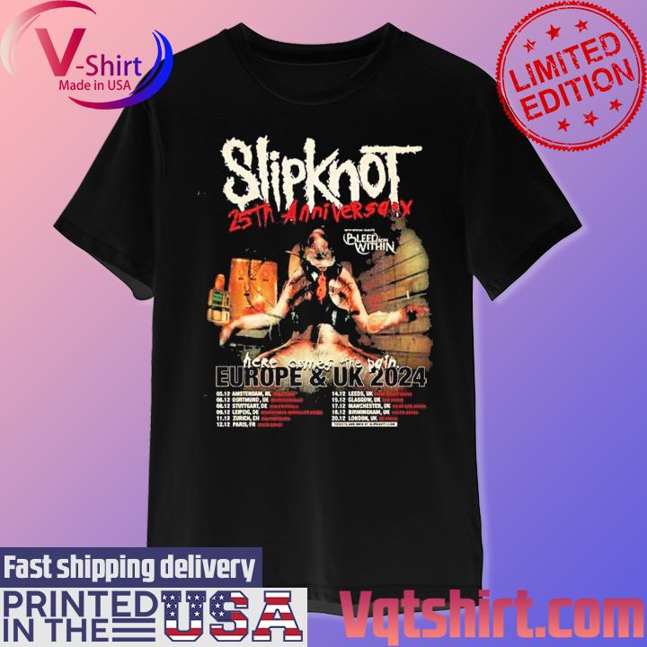 Official Slipknot Europe And UK 2024 25th Anniversary With Bleed From Within Here Come The Pain Schedule Lists T-Shirt